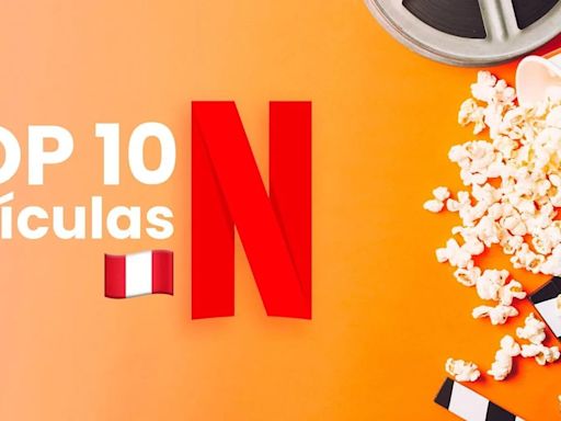 Ranking Netflix: las películas favoritas de HOY por el público peruano