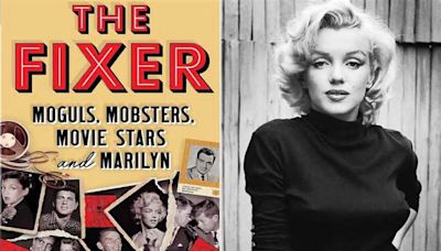 Marilyn Monroe's Last Day Revealed in “The Fixer: Moguls, Mobsters, Movie Stars, and Marilyn”