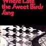 Where Late the Sweet Birds Sang