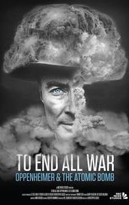 To End All War: Oppenheimer & the Atomic Bomb