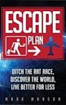 Escape Plan: Ditch the Rat Race, Discover the World, Live Better for Less