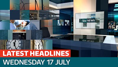 The latest ITV News headlines - as new Government gears up for first King's Speech - Latest From ITV News