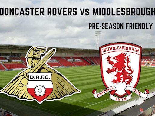 Doncaster Rovers v Middlesbrough Pre-Season Friendly Preview: Tickets, team news