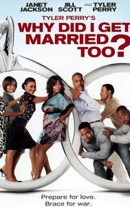 Tyler Perry's Why Did I Get Married Too?