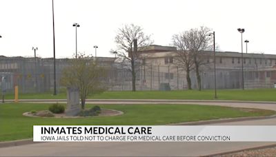 Iowa jails told not to charge for medical care before conviction