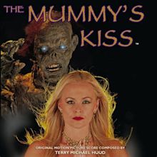 The Mummy's Kiss (Soundtrack) | Terry Michael Huud