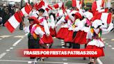 50 saludos por Fiestas Patrias 2024: envía estas palabras a tus amigos para celebrar la Independencia del Perú