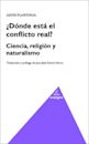 ¿Dónde está el conflicto real? Ciencia, religión y naturalis