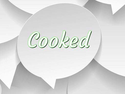 Scrolling In The Deep: In a bad situation? You’re ‘cooked’