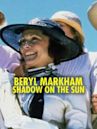 Beryl Markham: A Shadow on the Sun