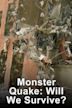 Monster Quake: Will We Survive?