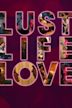 Lust Life Love