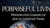 Art Blanchford Releases New Book PURPOSEFUL LIVING: WISDOM FOR COMING OF AGE IN COMPLEX TIMES