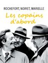 Rochefort, Noiret, Marielle: les copains d'abord