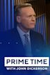 Prime Time With John Dickerson