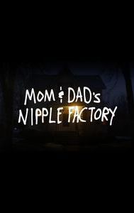 Mom & Dad's Nipple Factory