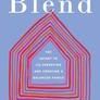 Blend: The Secret to Co-Parenting and Creating a Balanced Family