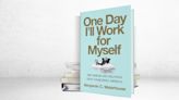 ‘One Day I’ll Work for Myself’ Review: The Risks of Going It Alone