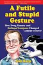 A Futile and Stupid Gesture: How Doug Kenney and National Lampoon Changed Comedy Forever