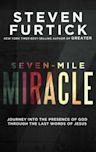 Seven-Mile Miracle: Journey Into the Presence of God Through the Last Words of Jesus