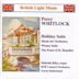 Percy Whitlock: Holiday Suite; Music for Orchestra; Wessex Suite; The Feast of St. Benedict