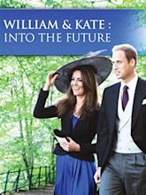 William and Kate: Into the Future (Video 2011) - IMDb