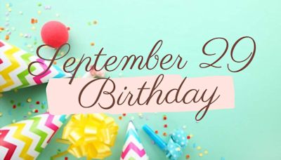 Birthday Forecast: Personality, Love, Career, and Health of people born on 29th September