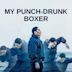 My Punch-Drunk Boxer