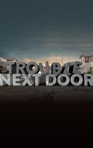 Trouble Next Door