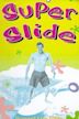 Super Slide: Beyond the Glide