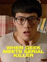 When Geek Meets Serial Killer