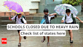 Delhi Schools closed due to heavy rains, Uttarakhand issues notice: List of states where schools have been shut - Times of India