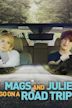 Mags and Julie Go on a Road Trip.