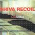 Shiva Recoil (Live/Unlive)