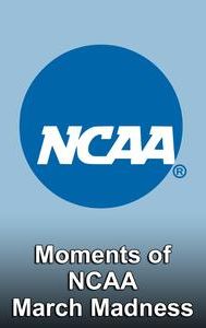 Moments of NCAA March Madness
