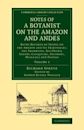 Notes of a Botanist on the Amazon and Andes: Being Records of Travel on the Amazon and Its Tributaries, the Trombetas, Rio Negro, Uaup�s, Casiquiari, Pacimoni, Huallaga and Pastasa