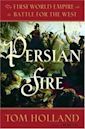 Persian Fire: The First World Empire and the Battle for the West