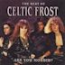 Are You Morbid?: The Best of Celtic Frost