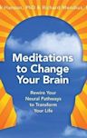 Meditations to Change Your Brain: Rewire Your Neural Pathways to Transform Your Life