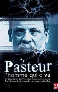 Pasteur, l'homme qui a vu