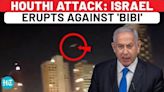 Israel Erupts With Anti-Netanyahu Anger After Houthi Drone Beats IDF, Causes Mayhem In Tel Aviv
