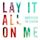 Lay It All on Me (song)