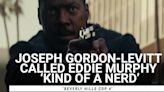 Joseph Gordon-Levitt Called Eddie Murphy ‘Kind Of A Nerd’ While Filming 'Beverly Hills Cop 4,' And I Wish...