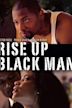 Rise Up Black Man