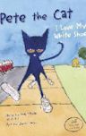 Pete the Cat: I Love My White Shoes