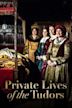 The Private Lives of the Tudors