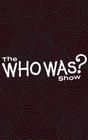 The Who Was? Show