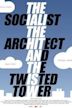 The Socialist, the Architect and the Twisted Tower