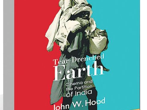 John W Hood’s ‘Tear-Drenched Earth’: Partition cinema as a cautionary tale