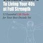 The Owners Manual to Living Your 40's at Full Strength: The 12 Essential Life Hacks